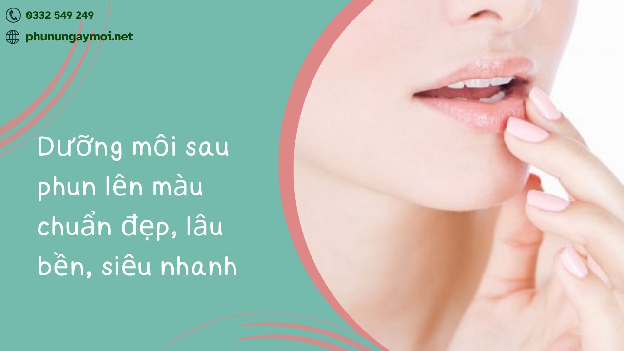 Dưỡng môi sau phun lên màu chuẩn đẹp