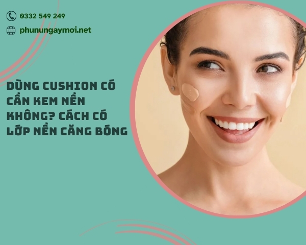 Dùng cushion có cần kem nền không