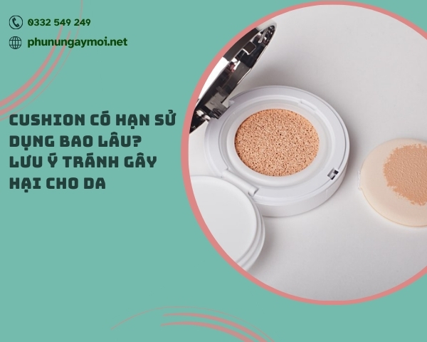 cushion có hạn sử dụng bao lâu