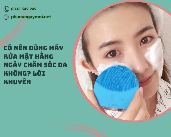 Có nên dùng máy rửa mặt