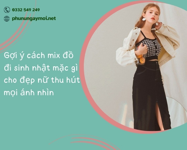 cách mix đồ đi sinh nhật mặc gì cho đẹp nữ