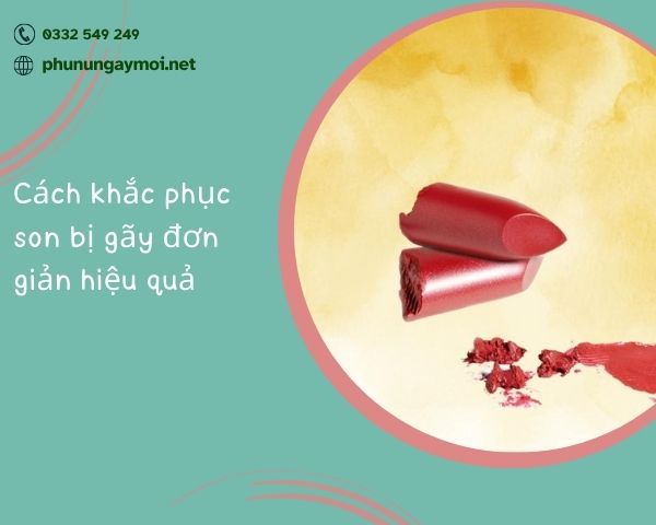 cách khắc phục son bị gãy