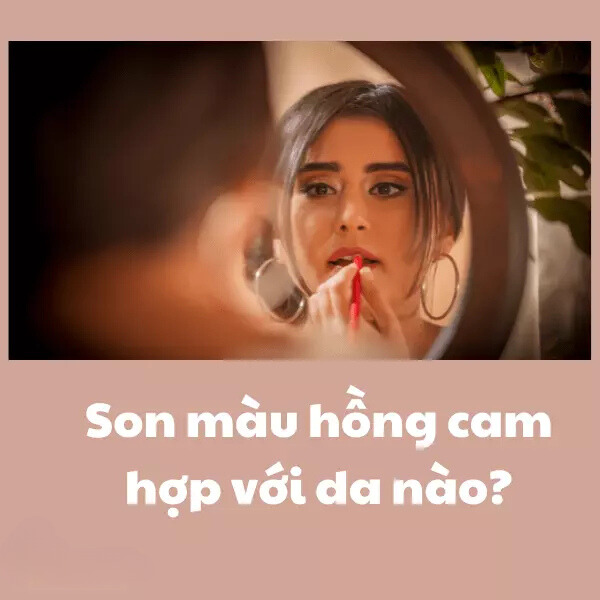 Son màu hồng cam hợp với làn da nào?