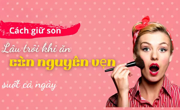 Cách giữ son lâu trôi khi ăn, quẩy thoải mái mà không lo mất màu