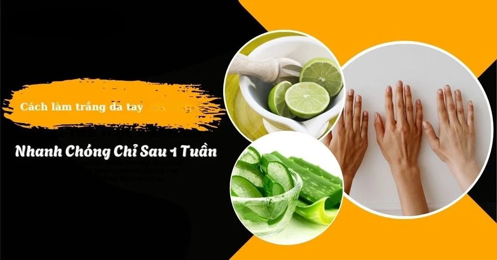 Cách làm trắng da tay bằng nguyên liệu thiên nhiên