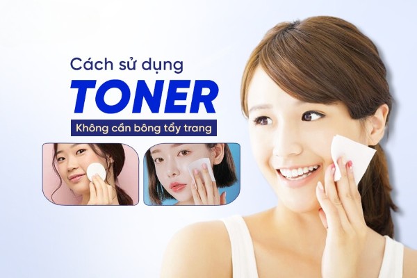 Cách sử dụng toner không cần bông tẩy trang hiệu quả