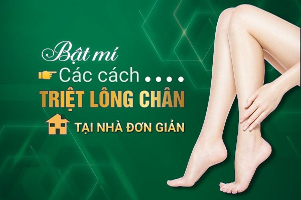 12 Cách triệt lông chân tại nhà an toàn và hiệu quả 