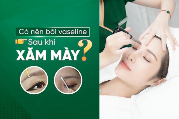 Có nên bôi vaseline sau khi xăm mày không? Giải đáp từ chuyên gia Có nên bôi vaseline sau khi xăm mày không? Giải đáp từ chuyên gia