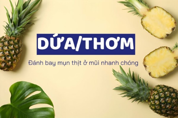 Cách xử lý mụn thịt siêu đơn giản chỉ với quả dứa