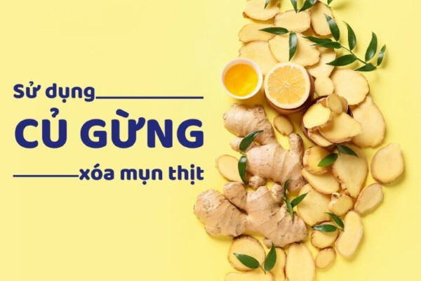 Xử lý mụn thịt quanh mũi nhanh chóng với gừng