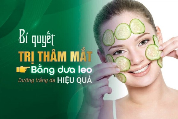 Cách trị thâm mắt bằng dưa leo đơn giản mà hiệu quả tại nhà