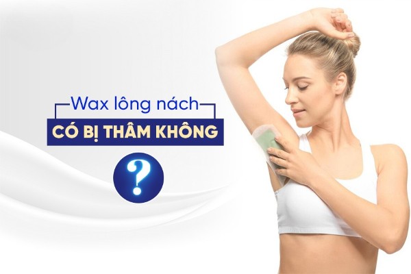 Wax lông nách có bị thâm không? Wax lông nách có bị thâm không?