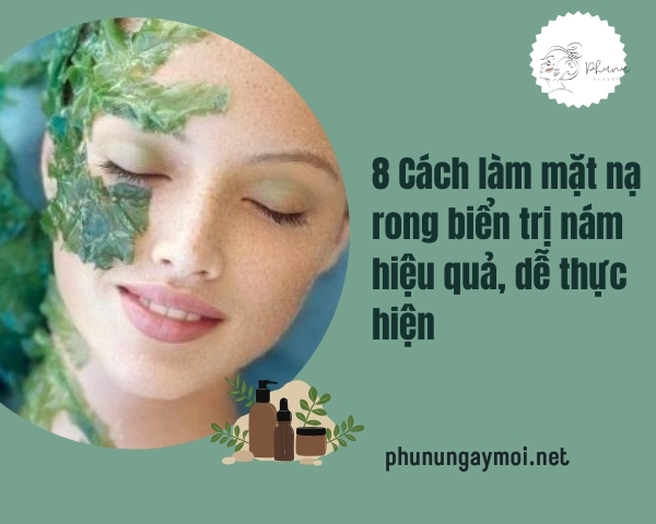 Cách làm mặt nạ rong biển trị nám