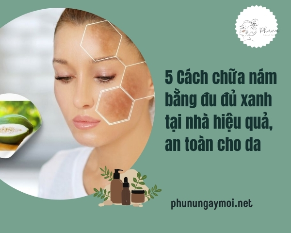 Chữa nám bằng đu đủ xanh