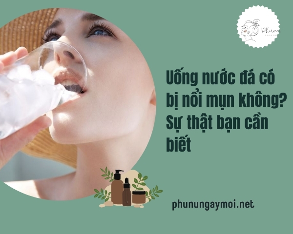 Uống nước đá có bị nổi mụn không