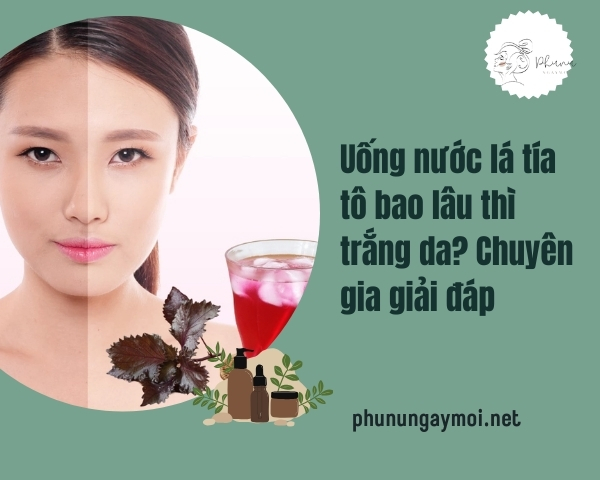 Uống nước lá tía tô bao lâu thì trắng da