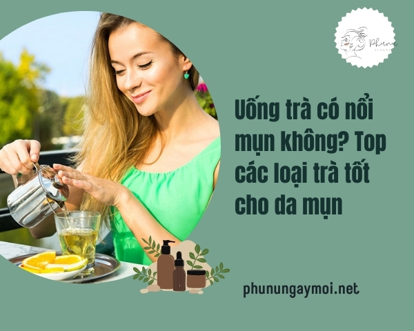 Uống trà có nổi mụn không