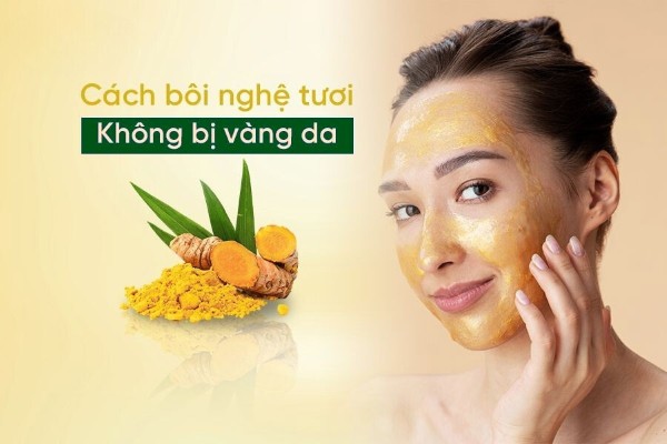 3 Cách bôi nghệ tươi không bị vàng da hiệu quả cho chị em