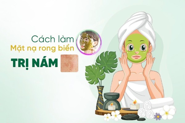 8 Cách làm mặt nạ rong biển trị nám hiệu quả, dễ thực hiện