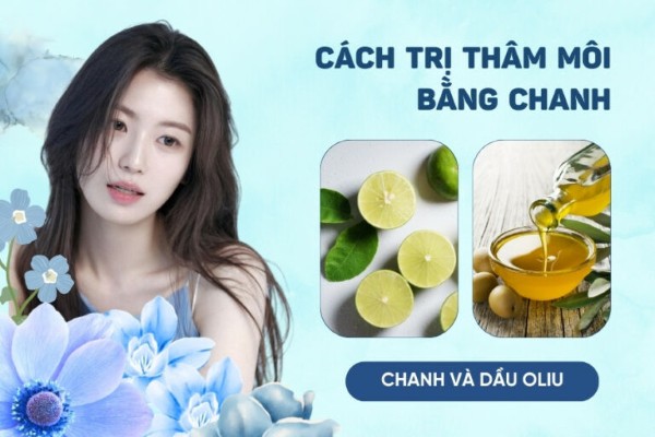 Cải thiện tình trạng môi thâm, giữ được bờ môi mềm mại, mịn màng với chanh và dầu oliu