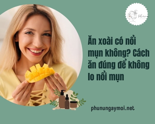 Ăn xoài có nổi mụn không