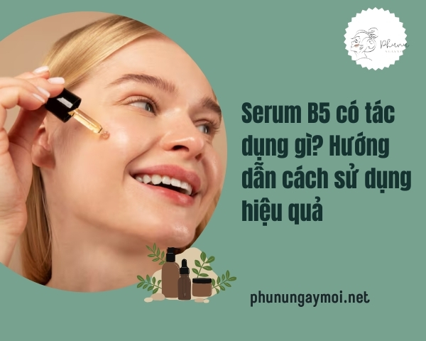 Serum B5 có tác dụng gì