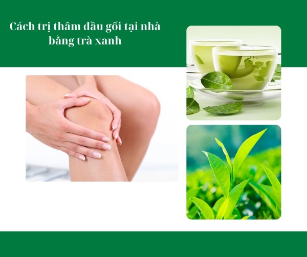 Cách trị thâm đầu gối tại nhà bằng trà xanh