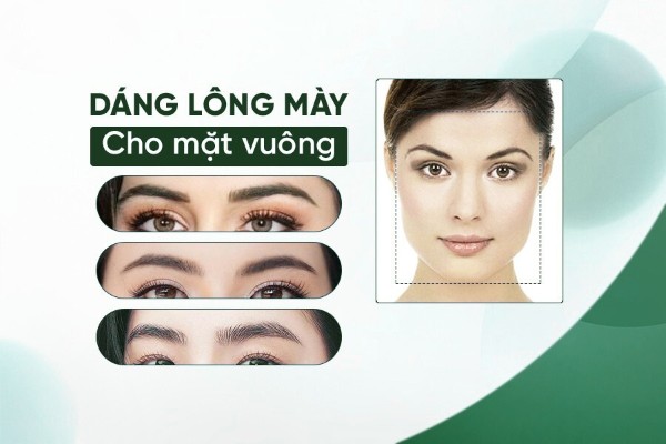 Top 3 dáng lông mày cho mặt vuông đẹp, che khuyết điểm hiệu quả Top 3 dáng lông mày cho mặt vuông đẹp, che khuyết điểm hiệu quả