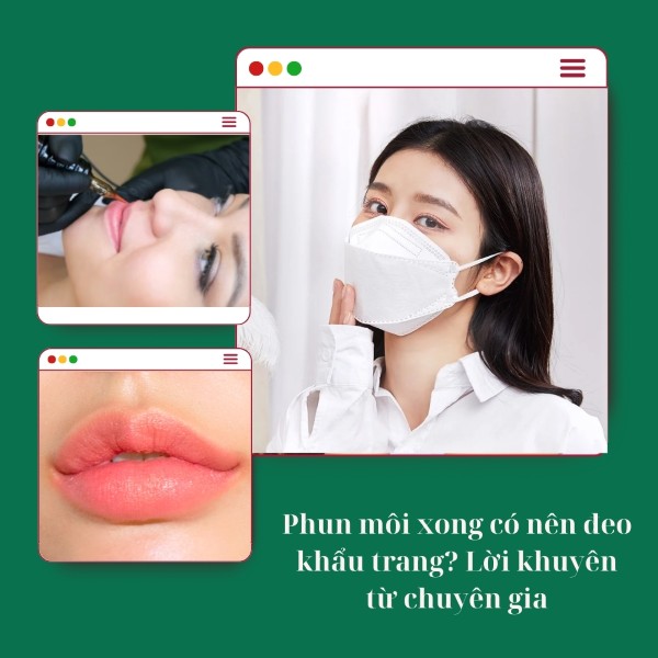 Phun môi xong có nên đeo khẩu trang? Lời khuyên từ chuyên gia