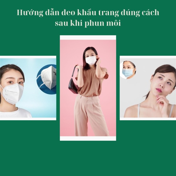 Hướng dẫn đeo khẩu trang đúng cách sau khi phun môi