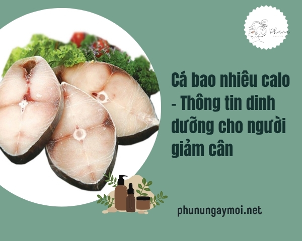 Cá bao nhiêu calo – Thông tin dinh dưỡng cho người giảm cân