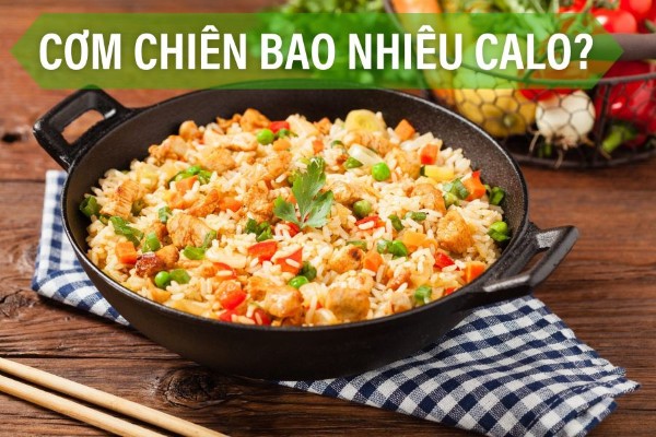 Cơm chiên bao nhiêu Calo? Ăn cơm chiên có béo không?