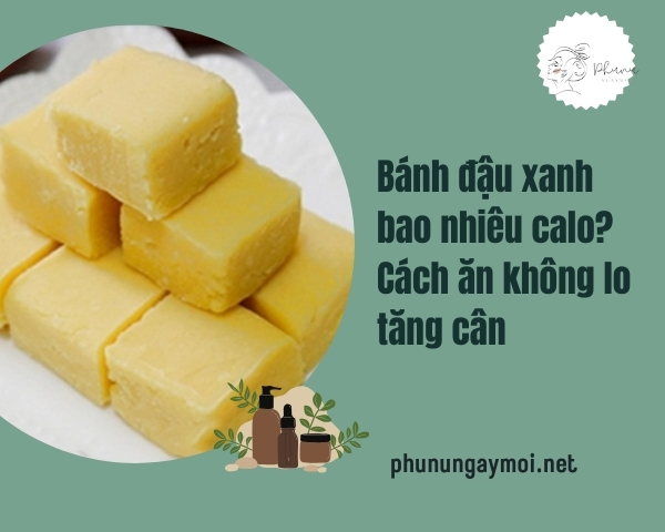 Bánh đậu xanh bao nhiêu calo? Cách ăn không lo tăng cân
