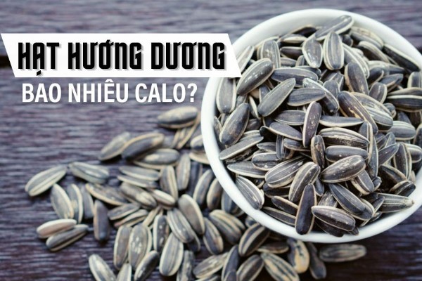 Hạt hướng dương bao nhiêu calo? Ăn thế nào để không lo tăng cân