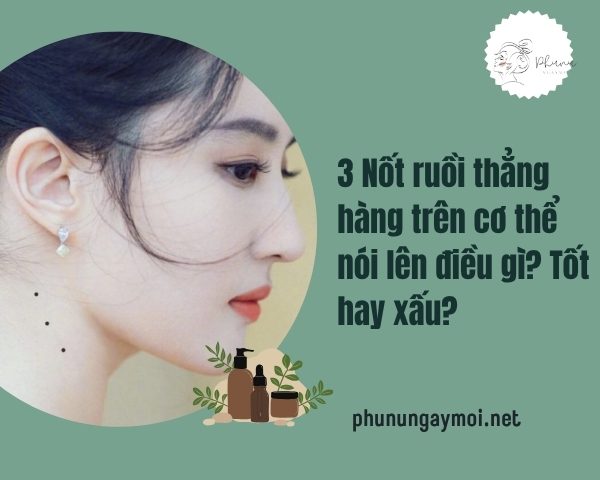 3 Nốt ruồi thẳng hàng