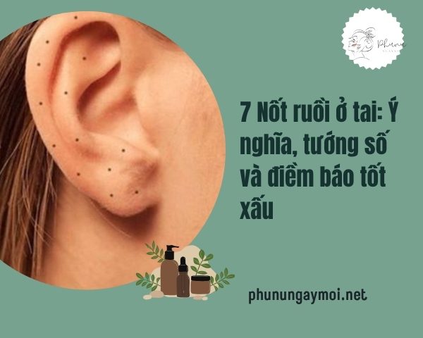 7 Nốt ruồi ở tai