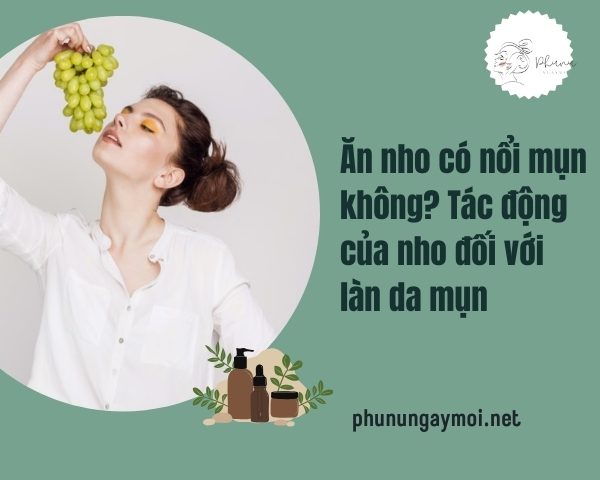 Ăn nho có nổi mụn không