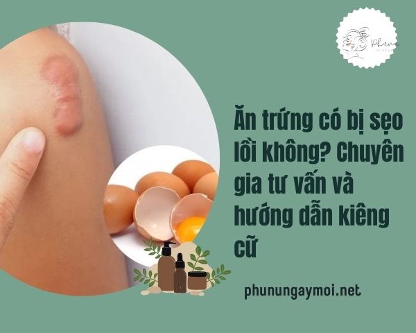 ăn trứng có bị sẹo lồi không