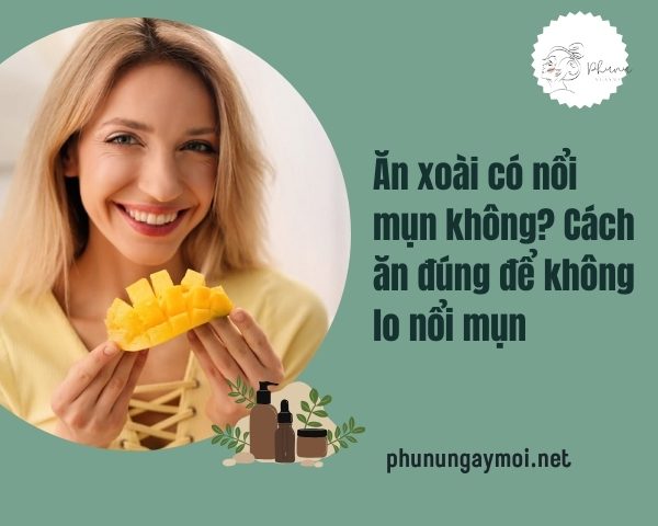 Ăn xoài có nổi mụn không
