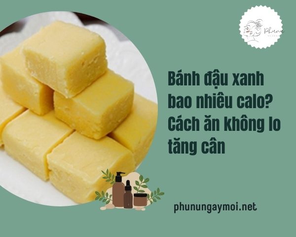 Bánh đậu xanh bao nhiêu calo? Cách ăn không lo tăng cân