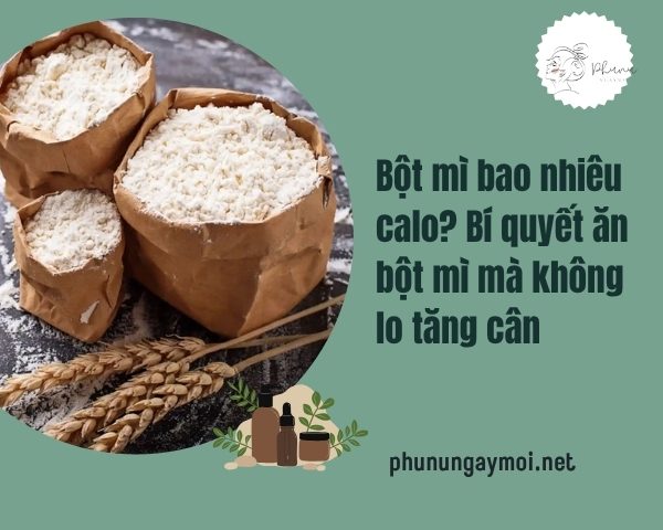 Bột mì bao nhiêu calo