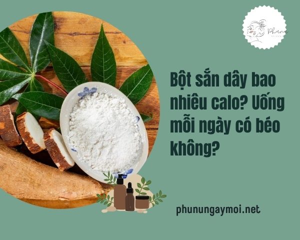 Bột sắn dây bao nhiêu calo