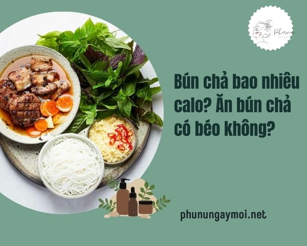 Bún chả bao nhiêu calo? Ăn bún chả có béo không?