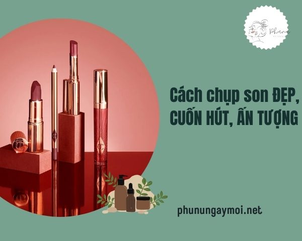 Cách chụp son ĐẸP