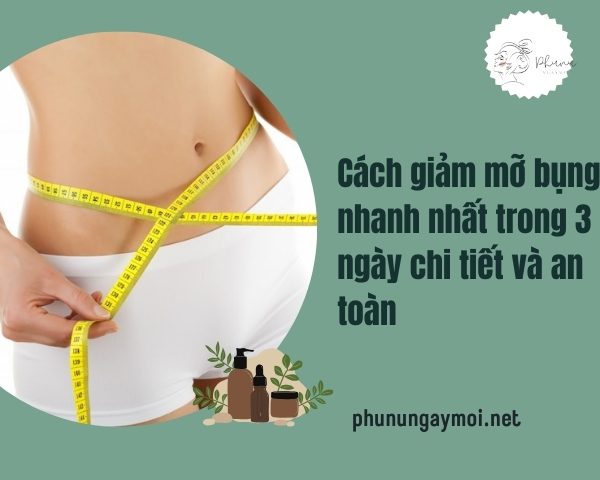 Cách giảm mỡ bụng nhanh nhất trong 3 ngày chi tiết và an toàn