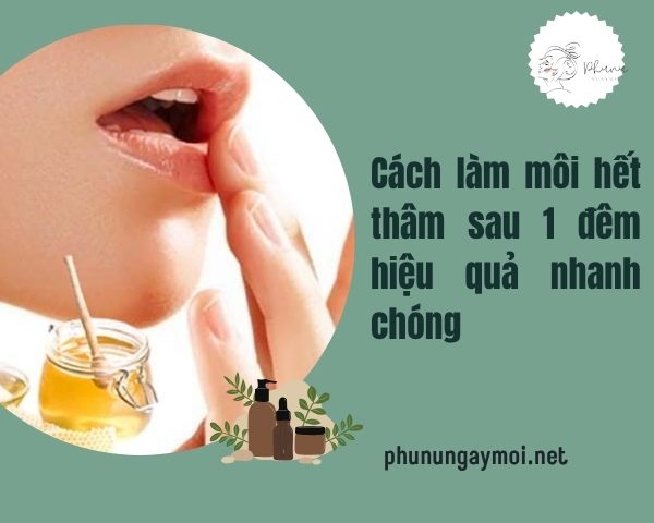 Cách làm môi hết thâm sau 1 đêm