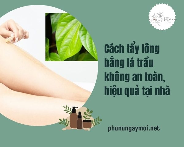 cách tẩy lông bằng lá trầu không