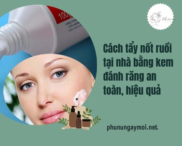 cách tẩy nốt ruồi tại nhà bằng kem đánh răng
