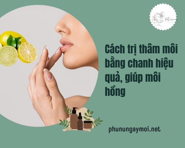 Cách trị thâm môi bằng chanh