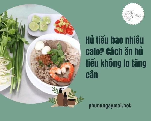 Hủ tiếu bao nhiêu calo? Cách ăn hủ tiếu không lo tăng cân
